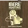 Iberê Martins - Matéria Prima